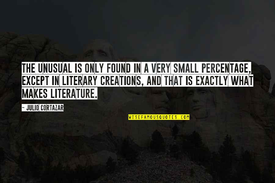 Julio Quotes By Julio Cortazar: The unusual is only found in a very Julio Quotes By Julio Cortazar: The unusual is only found in a very