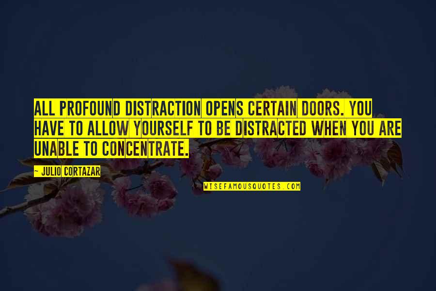 Julio Quotes By Julio Cortazar: All profound distraction opens certain doors. You have Julio Quotes By Julio Cortazar: All profound distraction opens certain doors. You have