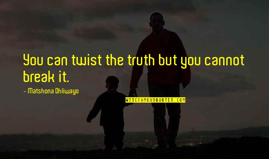 Julio Ramon Ribeyro Quotes By Matshona Dhliwayo: You can twist the truth but you cannot