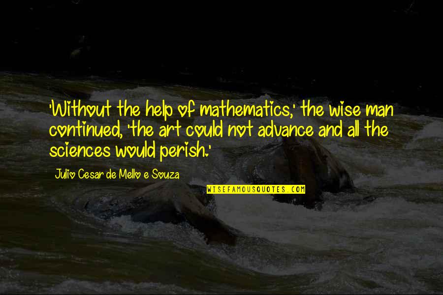 Julio's Quotes By Julio Cesar De Mello E Souza: 'Without the help of mathematics,' the wise man