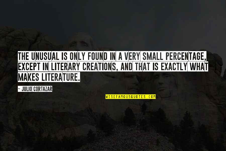 Julio's Quotes By Julio Cortazar: The unusual is only found in a very