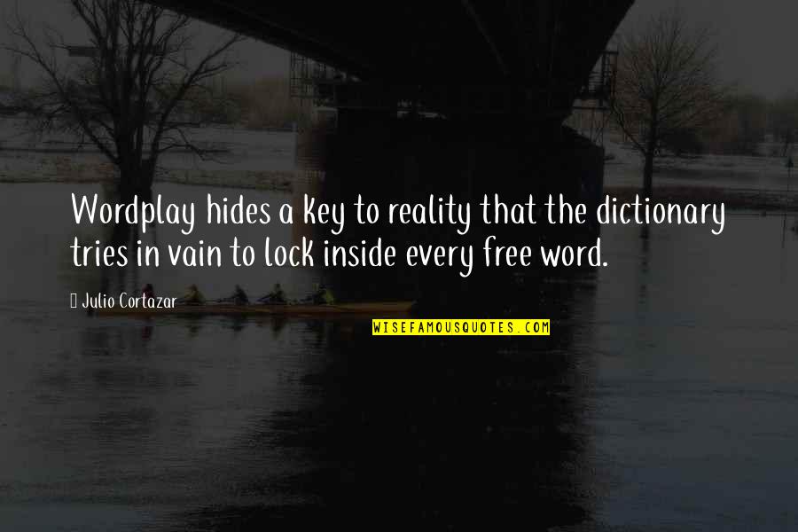 Julio's Quotes By Julio Cortazar: Wordplay hides a key to reality that the