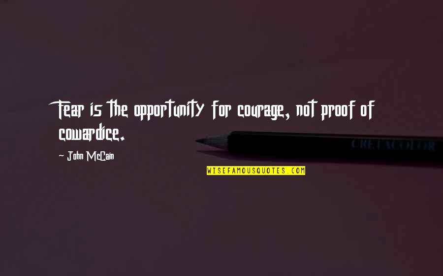 Julisa Garcia Quotes By John McCain: Fear is the opportunity for courage, not proof