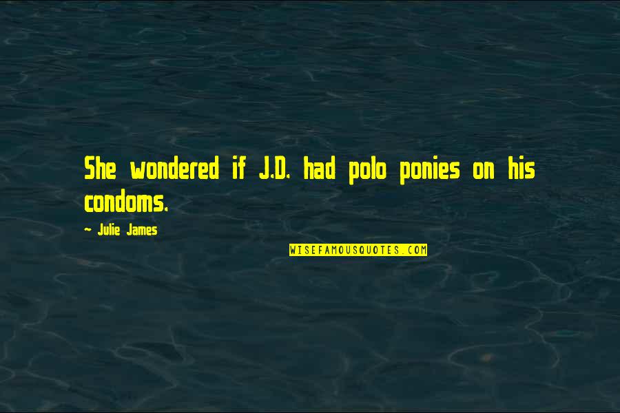 Julisa Garcia Quotes By Julie James: She wondered if J.D. had polo ponies on Julisa Garcia Quotes By Julie James: She wondered if J.D. had polo ponies on
