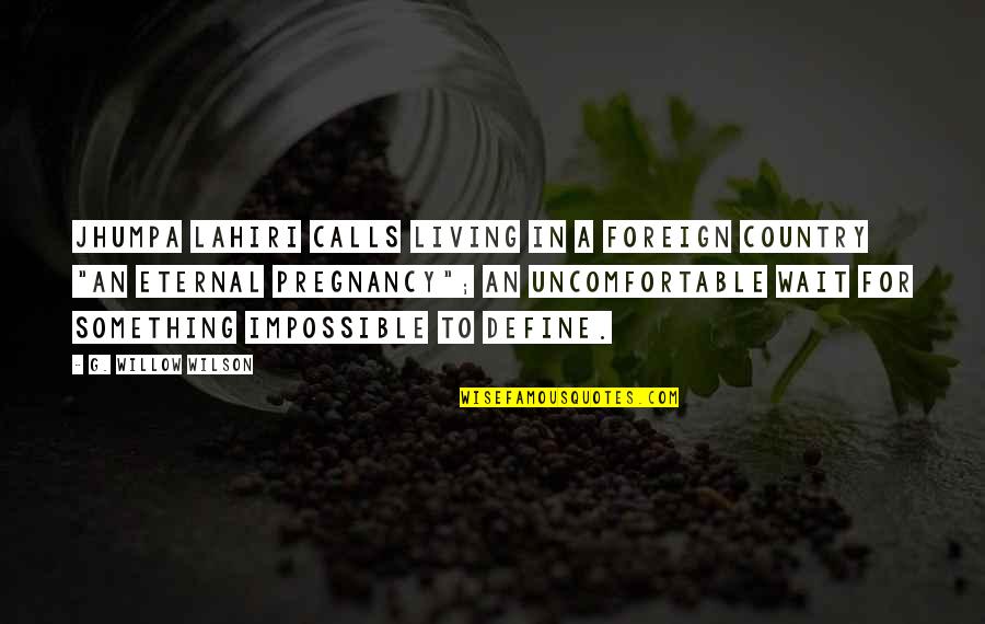 Julisa Lampe Quotes By G. Willow Wilson: Jhumpa Lahiri calls living in a foreign country Julisa Lampe Quotes By G. Willow Wilson: Jhumpa Lahiri calls living in a foreign country