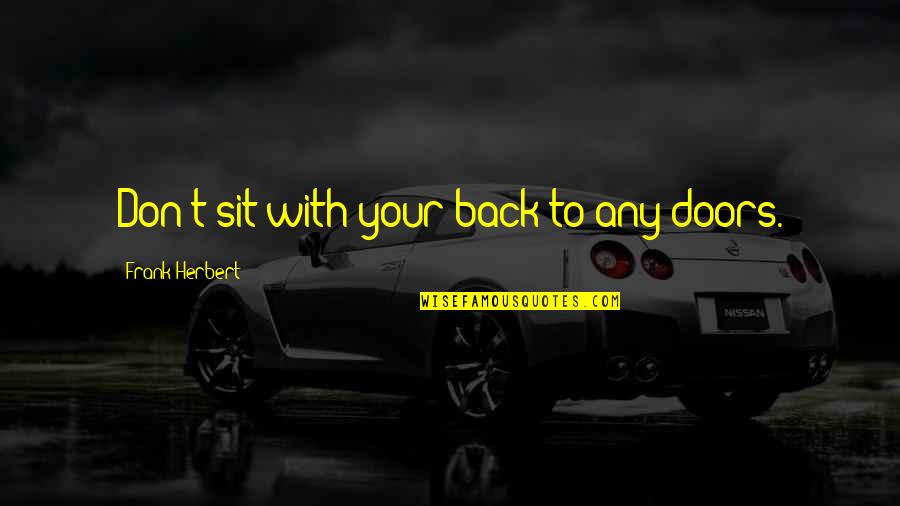 Julisa Myers Quotes By Frank Herbert: Don't sit with your back to any doors.