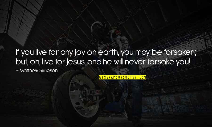 Julisa Myers Quotes By Matthew Simpson: If you live for any joy on earth,