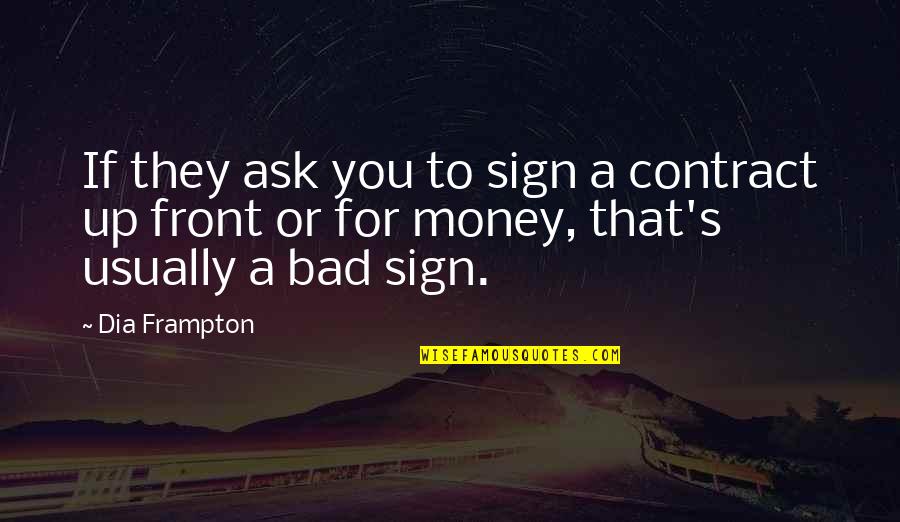 Julises Quotes By Dia Frampton: If they ask you to sign a contract