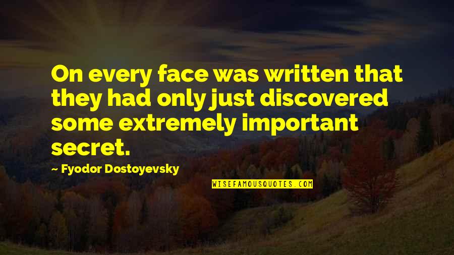 Julissa Brisman Quotes By Fyodor Dostoyevsky: On every face was written that they had Julissa Brisman Quotes By Fyodor Dostoyevsky: On every face was written that they had
