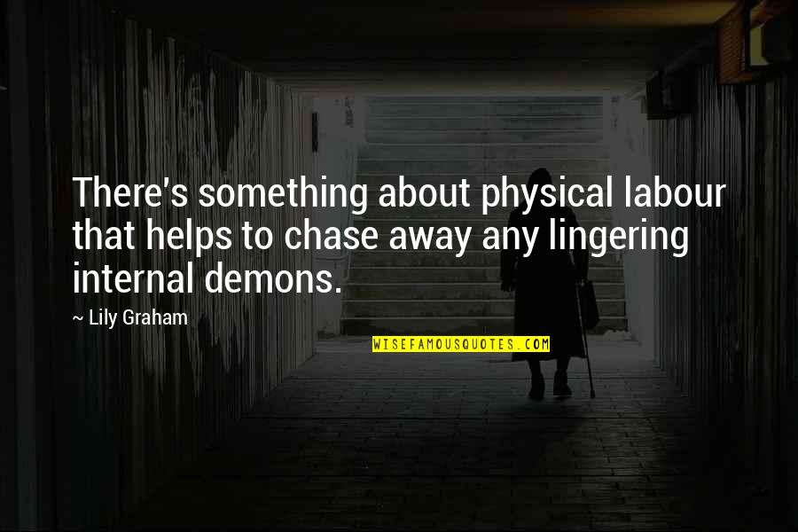 Julito El Quotes By Lily Graham: There's something about physical labour that helps to