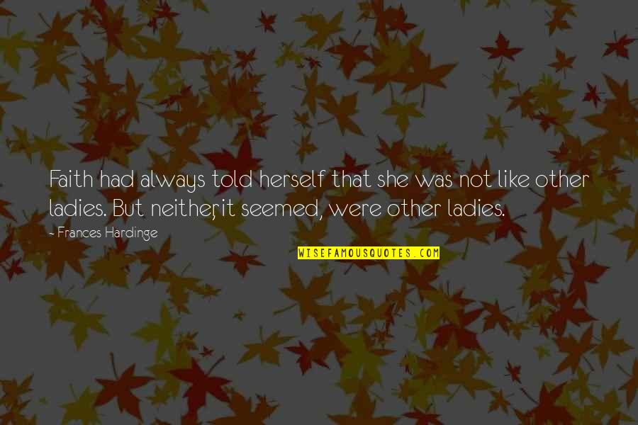 Julito Mccullum Quotes By Frances Hardinge: Faith had always told herself that she was Julito Mccullum Quotes By Frances Hardinge: Faith had always told herself that she was