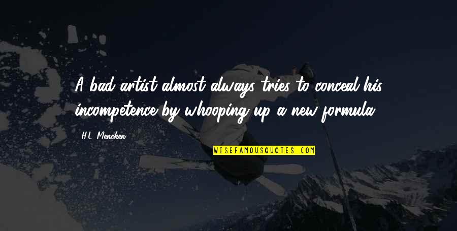 Juliu Horvath Quote Quotes By H.L. Mencken: A bad artist almost always tries to conceal Juliu Horvath Quote Quotes By H.L. Mencken: A bad artist almost always tries to conceal