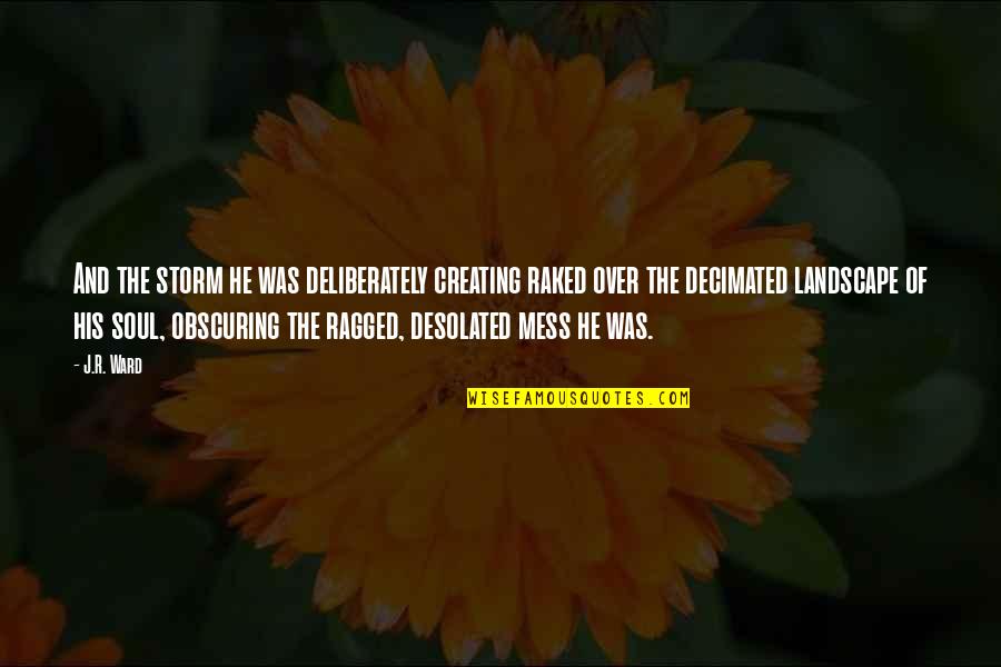 Juliu Horvath Quote Quotes By J.R. Ward: And the storm he was deliberately creating raked Juliu Horvath Quote Quotes By J.R. Ward: And the storm he was deliberately creating raked
