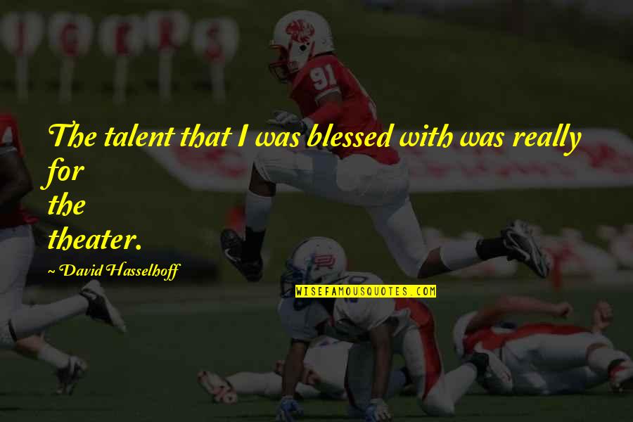Julius Baer Quotes By David Hasselhoff: The talent that I was blessed with was Julius Baer Quotes By David Hasselhoff: The talent that I was blessed with was