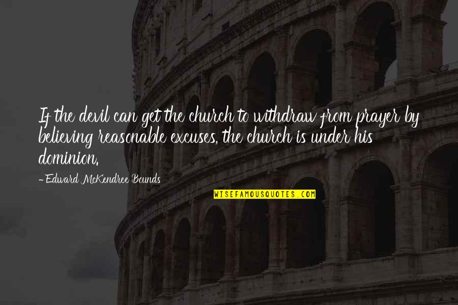 Julius Caesar Betrayal Quotes By Edward McKendree Bounds: If the devil can get the church to Julius Caesar Betrayal Quotes By Edward McKendree Bounds: If the devil can get the church to