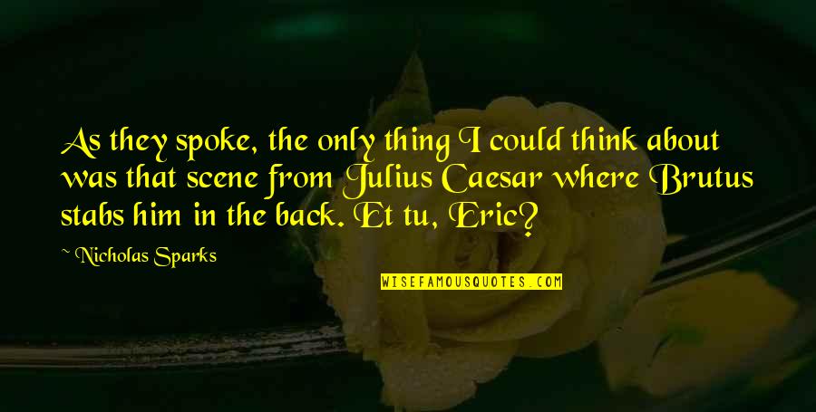 Julius Caesar Betrayal Quotes By Nicholas Sparks: As they spoke, the only thing I could Julius Caesar Betrayal Quotes By Nicholas Sparks: As they spoke, the only thing I could