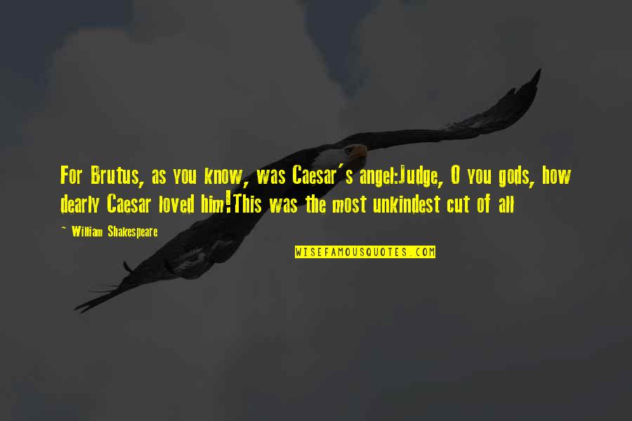 Julius Caesar Betrayal Quotes By William Shakespeare: For Brutus, as you know, was Caesar's angel:Judge, Julius Caesar Betrayal Quotes By William Shakespeare: For Brutus, as you know, was Caesar's angel:Judge,
