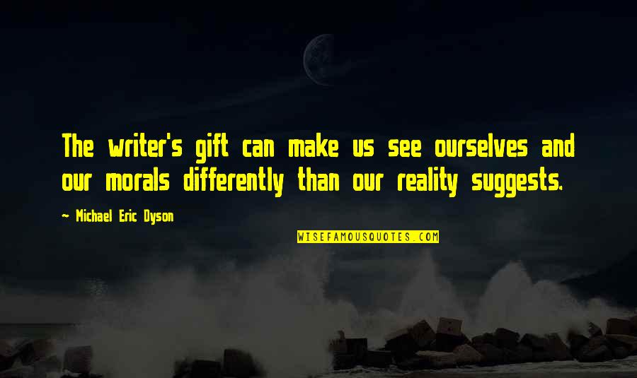 Julius Caesar Mark Antony Quotes By Michael Eric Dyson: The writer's gift can make us see ourselves