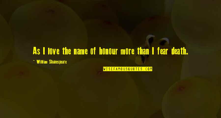 Julius Caesar No Fear Shakespeare Quotes By William Shakespeare: As I love the name of honour more