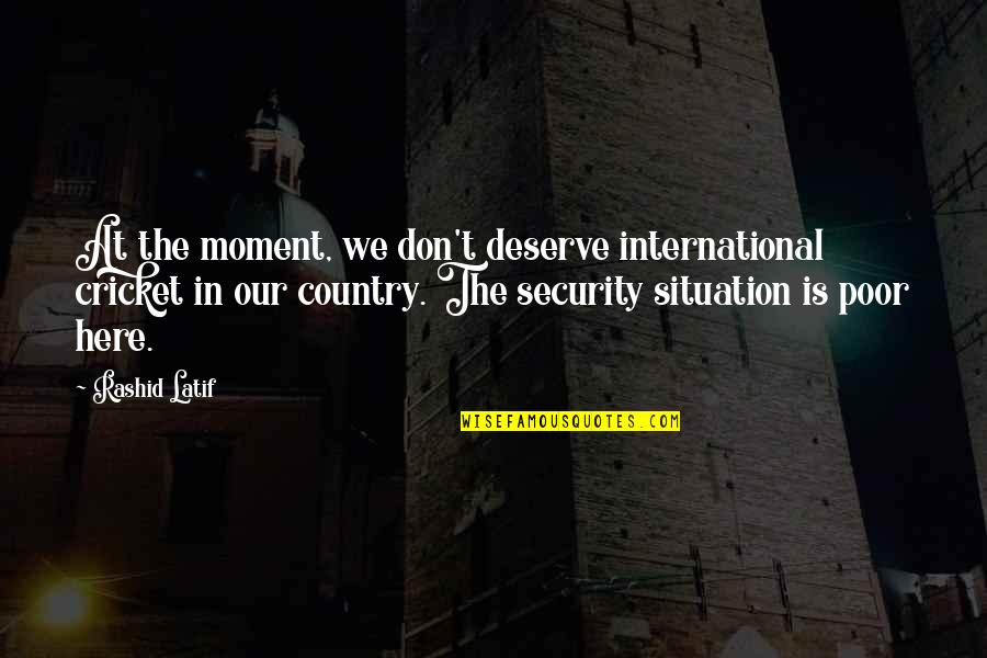 Julius Caesar Portia Quotes By Rashid Latif: At the moment, we don't deserve international cricket Julius Caesar Portia Quotes By Rashid Latif: At the moment, we don't deserve international cricket