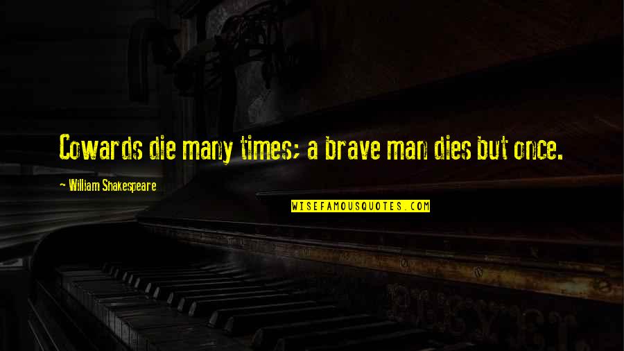 Julius Caesar Quiz Quotes By William Shakespeare: Cowards die many times; a brave man dies