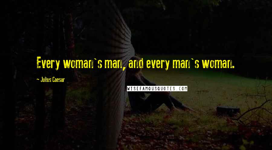 Julius Caesar quotes: Every woman's man, and every man's woman. Julius Caesar quotes: Every woman's man, and every man's woman.