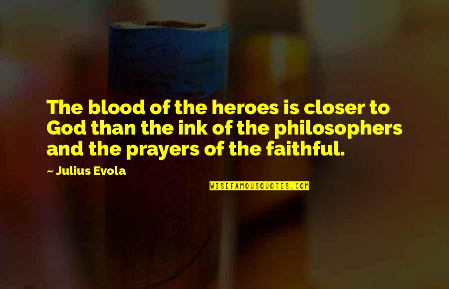 Julius Evola Quotes By Julius Evola: The blood of the heroes is closer to