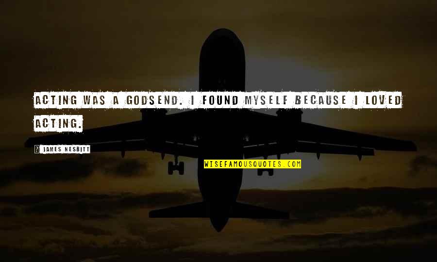 Julius Exclusus Erasmus Quotes By James Nesbitt: Acting was a godsend. I found myself because Julius Exclusus Erasmus Quotes By James Nesbitt: Acting was a godsend. I found myself because