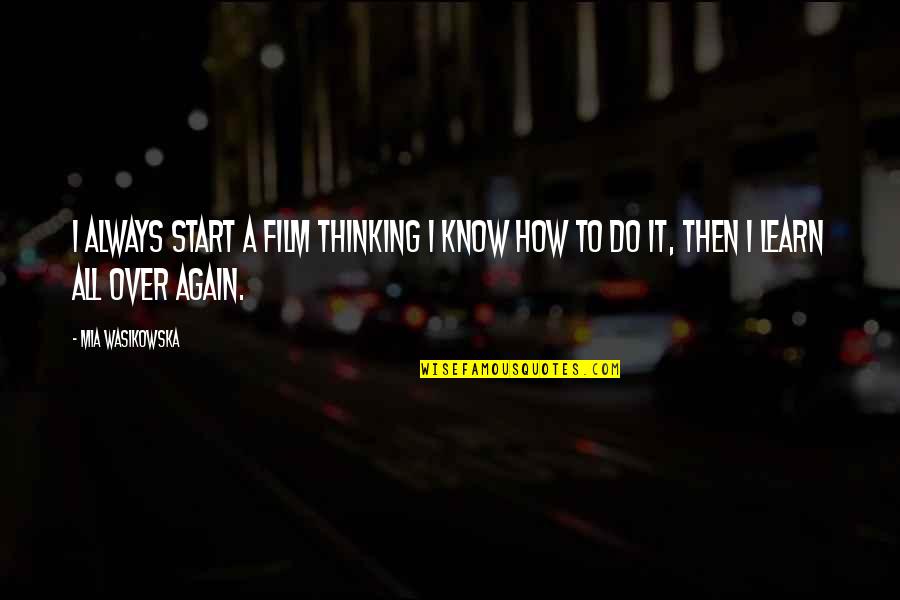 Julius Hodge Quotes By Mia Wasikowska: I always start a film thinking I know