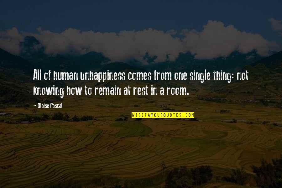 Julius K Nyerere Quotes By Blaise Pascal: All of human unhappiness comes from one single