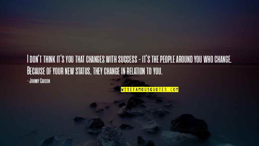 Julius Kresnik Quotes By Johnny Carson: I don't think it's you that changes with Julius Kresnik Quotes By Johnny Carson: I don't think it's you that changes with