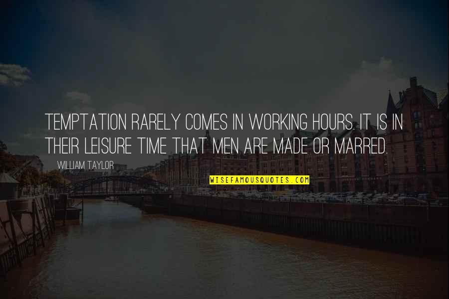 Julius Malema Famous Quotes By William Taylor: Temptation rarely comes in working hours. It is Julius Malema Famous Quotes By William Taylor: Temptation rarely comes in working hours. It is