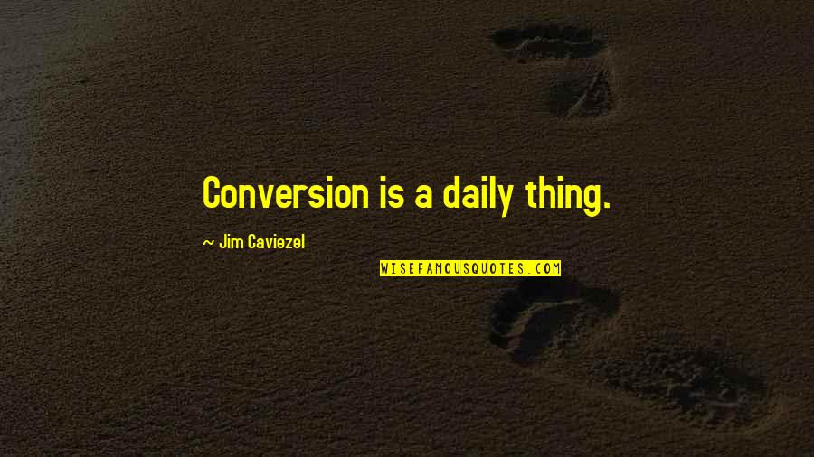 Julius Malema Funny Quotes By Jim Caviezel: Conversion is a daily thing.