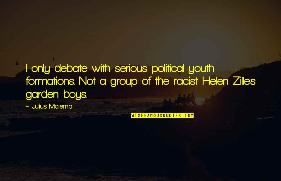 Julius Malema Quotes By Julius Malema: I only debate with serious political youth formations.