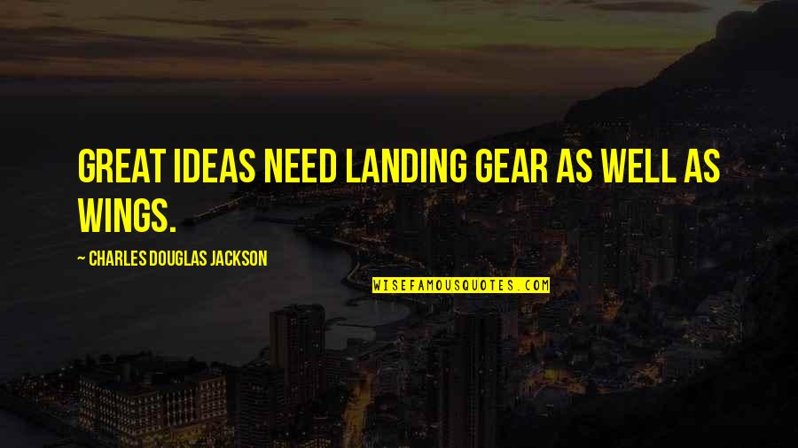 Julius Nicholson Quotes By Charles Douglas Jackson: Great ideas need landing gear as well as