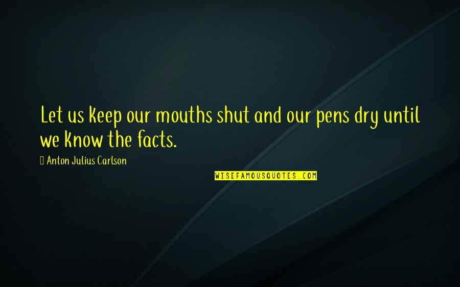 Julius Quotes By Anton Julius Carlson: Let us keep our mouths shut and our