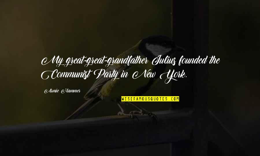 Julius Quotes By Armie Hammer: My great-great-grandfather Julius founded the Communist Party in