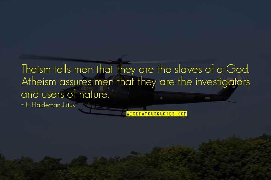 Julius Quotes By E. Haldeman-Julius: Theism tells men that they are the slaves Julius Quotes By E. Haldeman-Julius: Theism tells men that they are the slaves