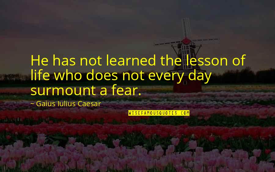 Julius Quotes By Gaius Iulius Caesar: He has not learned the lesson of life Julius Quotes By Gaius Iulius Caesar: He has not learned the lesson of life