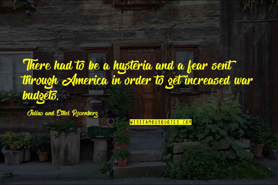 Julius Quotes By Julius And Ethel Rosenberg: There had to be a hysteria and a Julius Quotes By Julius And Ethel Rosenberg: There had to be a hysteria and a