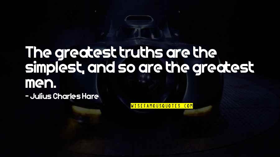 Julius Quotes By Julius Charles Hare: The greatest truths are the simplest, and so Julius Quotes By Julius Charles Hare: The greatest truths are the simplest, and so
