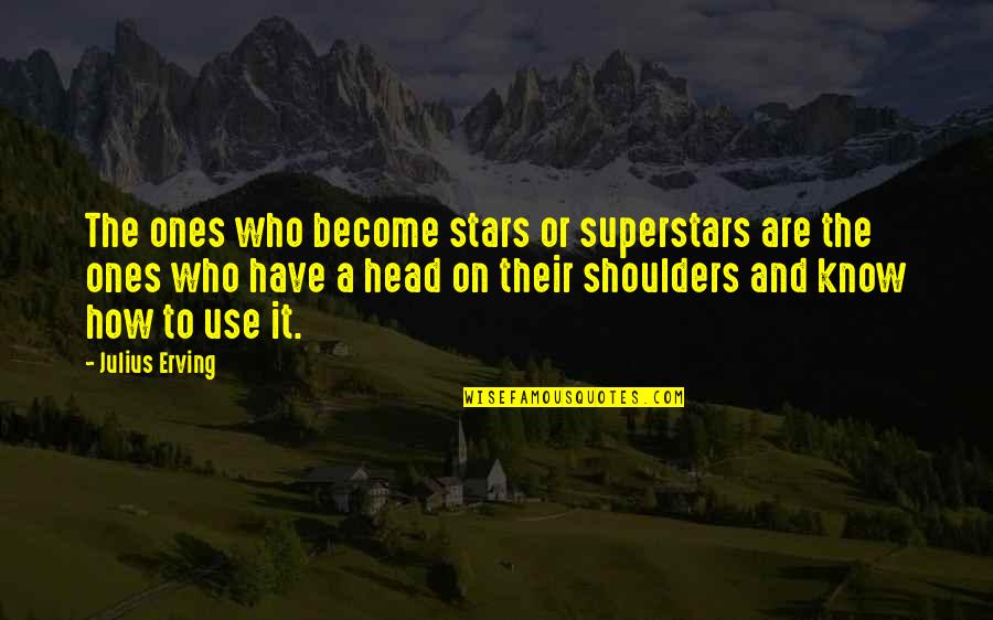Julius Quotes By Julius Erving: The ones who become stars or superstars are Julius Quotes By Julius Erving: The ones who become stars or superstars are