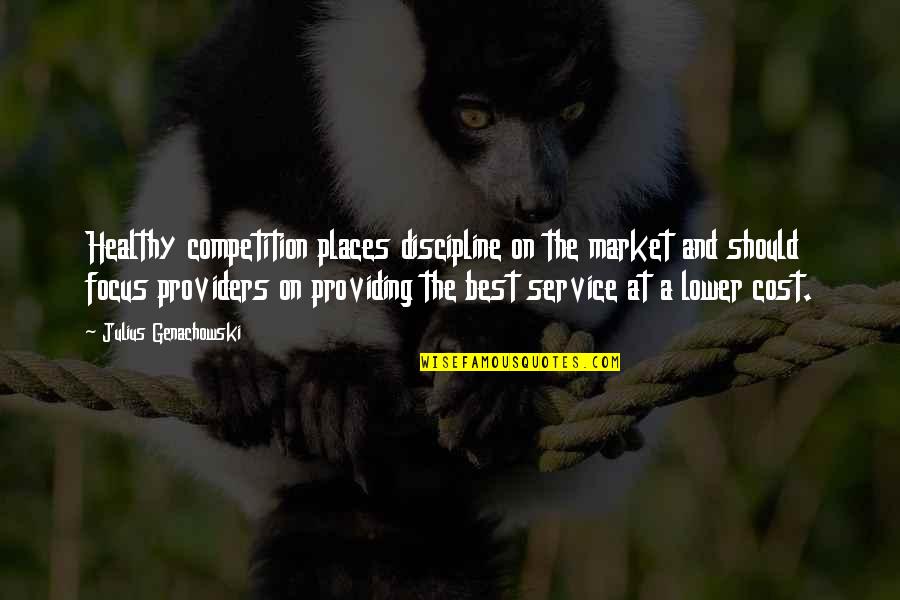 Julius Quotes By Julius Genachowski: Healthy competition places discipline on the market and