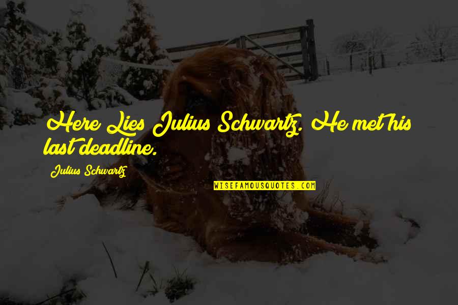 Julius Quotes By Julius Schwartz: Here Lies Julius Schwartz. He met his last Julius Quotes By Julius Schwartz: Here Lies Julius Schwartz. He met his last