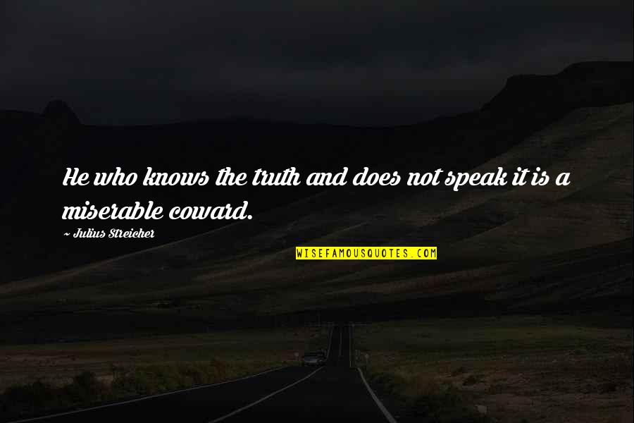 Julius Quotes By Julius Streicher: He who knows the truth and does not