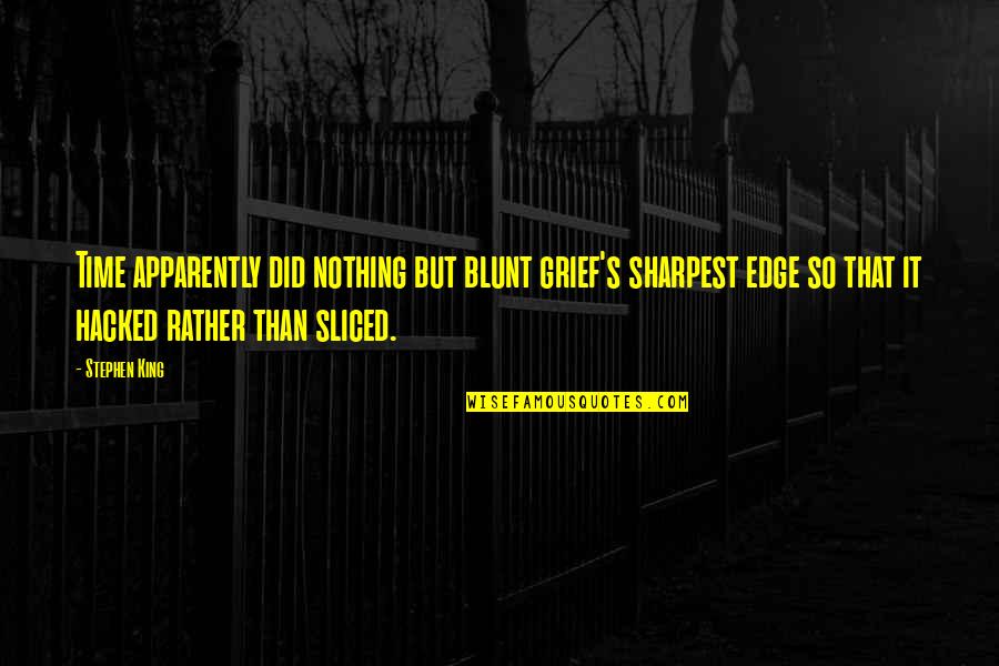 Julius Robert Oppenheimer Quotes By Stephen King: Time apparently did nothing but blunt grief's sharpest Julius Robert Oppenheimer Quotes By Stephen King: Time apparently did nothing but blunt grief's sharpest