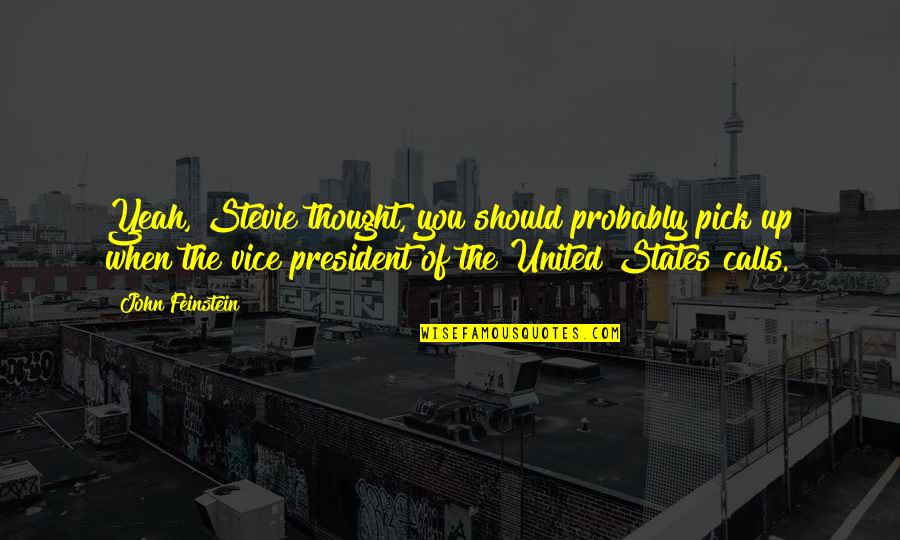 Julius Rosenwald Quotes By John Feinstein: Yeah, Stevie thought, you should probably pick up Julius Rosenwald Quotes By John Feinstein: Yeah, Stevie thought, you should probably pick up