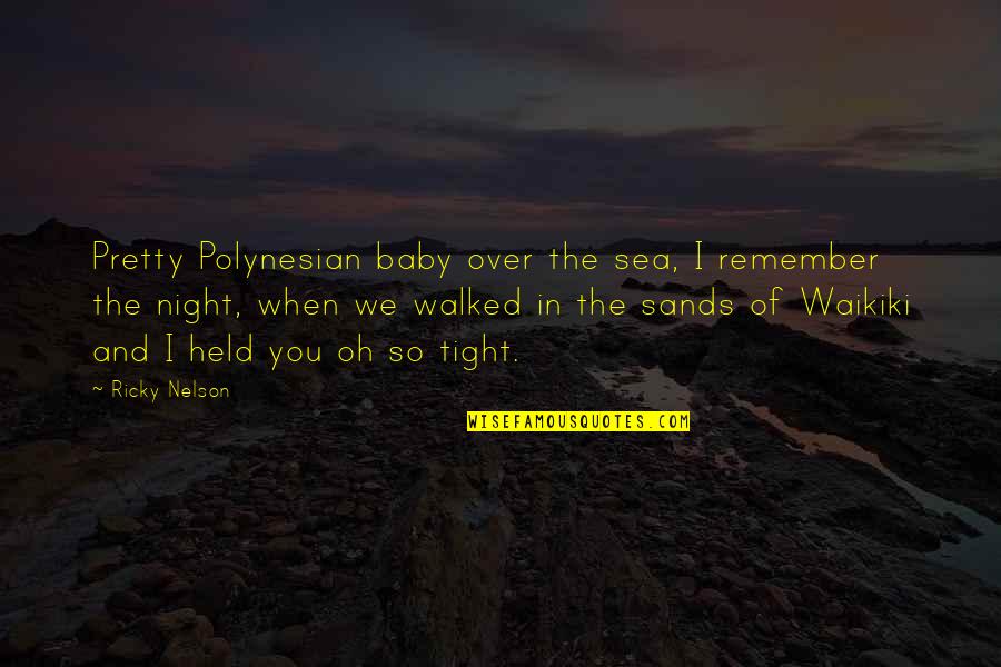 Julius Thick Of It Quotes By Ricky Nelson: Pretty Polynesian baby over the sea, I remember Julius Thick Of It Quotes By Ricky Nelson: Pretty Polynesian baby over the sea, I remember