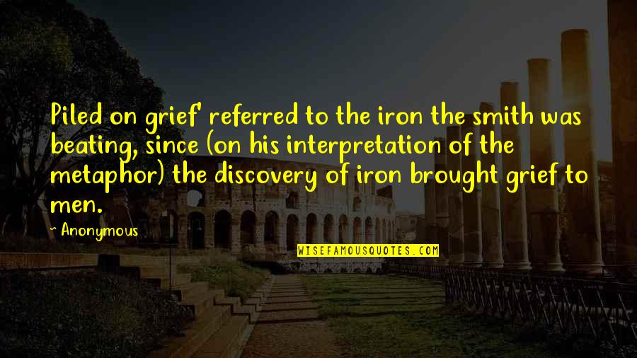 Juliusbergerconstructioncompany Quotes By Anonymous: Piled on grief' referred to the iron the