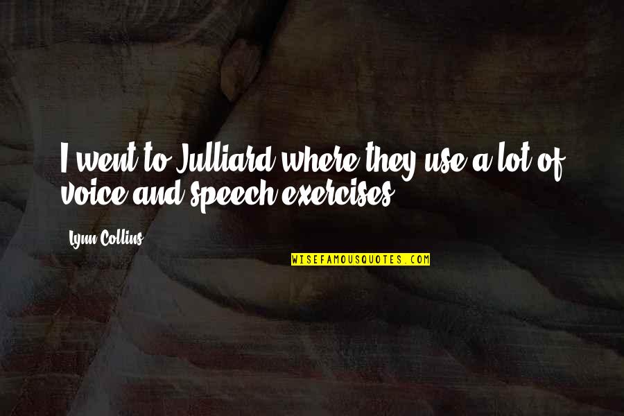 Julliard Quotes By Lynn Collins: I went to Julliard where they use a